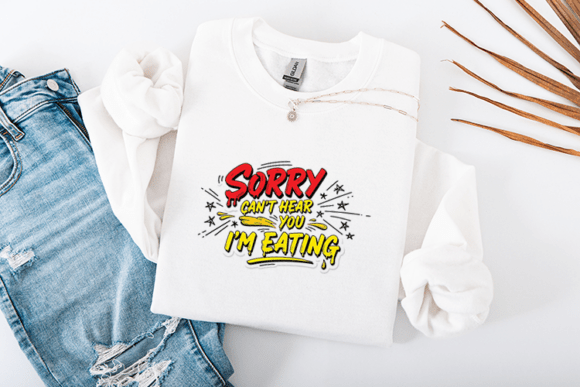 Bold and Hilarious Graphic Design for Crafts: Sorry Cant Hear You Im Eating Funny
