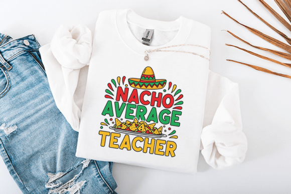 Nacho Average Teacher Funny Fiesta Graphics for Crafts