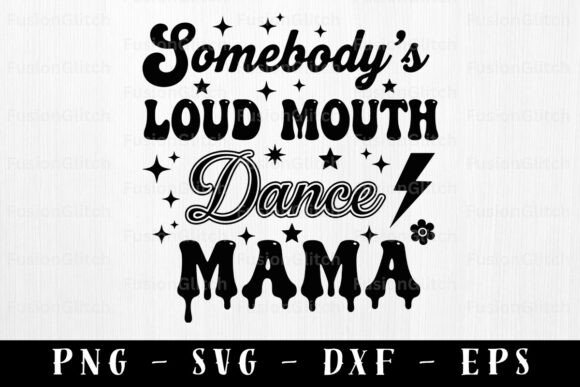 Somebodys Loud Mouth Funny PNG Dance Graphics for Crafts