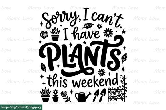 Sorry, I Can’t I Have Plants Svg for Crafts and Graphics