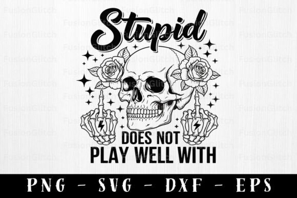 Stupid Does Not Play Well PNG Funny Skul for Crafts and Graphics
