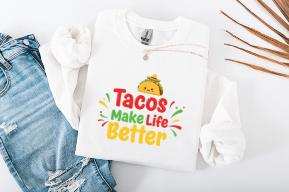 Tacos Make Life Better Funny Fiesta Graphics for Crafts and Content Publishing